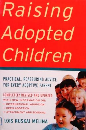 Raising Adopted Children: Practical Reassuring Advice for Every Adoptive Parent