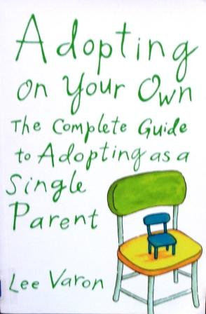 Adopting on Your Own: The Complete Guide to Adoption for Single Parents