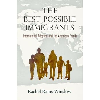 The Best Possible Immigrants: International Adoption and the American Family